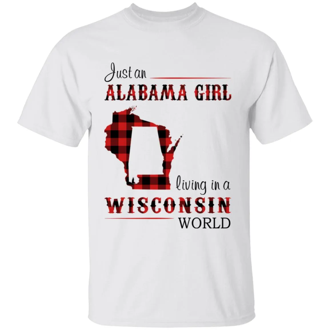Just An Alabama  Girl Living In A Wisconsin World T-shirt