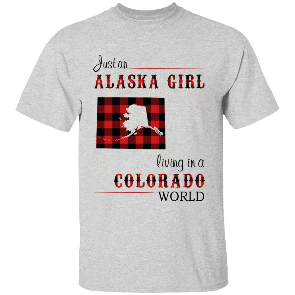 Just An Alaska Girl Living In A Colorado World T-shirt