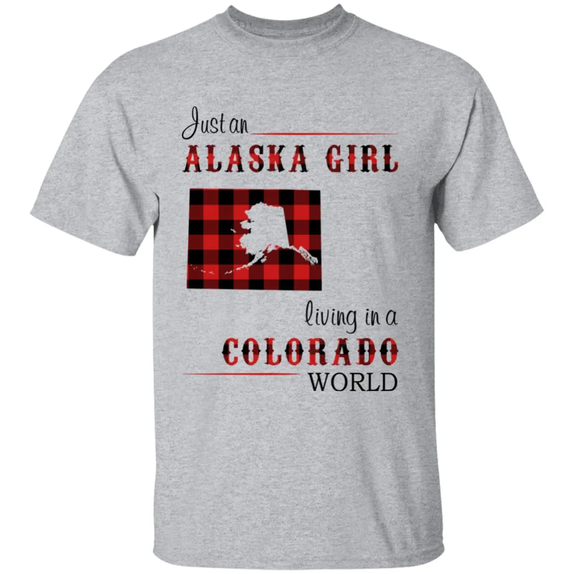 Just An Alaska Girl Living In A Colorado World T-shirt