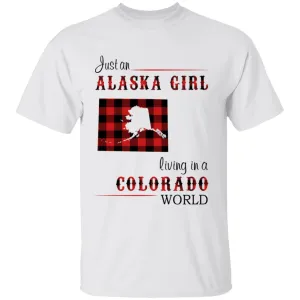 Just An Alaska Girl Living In A Colorado World T-shirt
