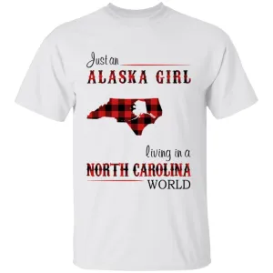 Just An Alaska Girl Living In A North Carolina World T-shirt