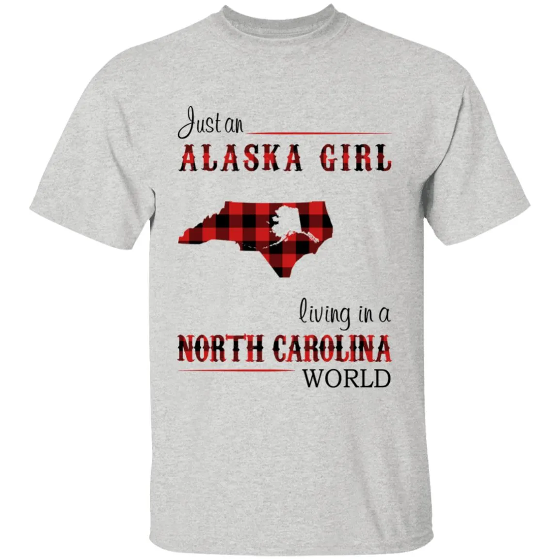 Just An Alaska Girl Living In A North Carolina World T-shirt