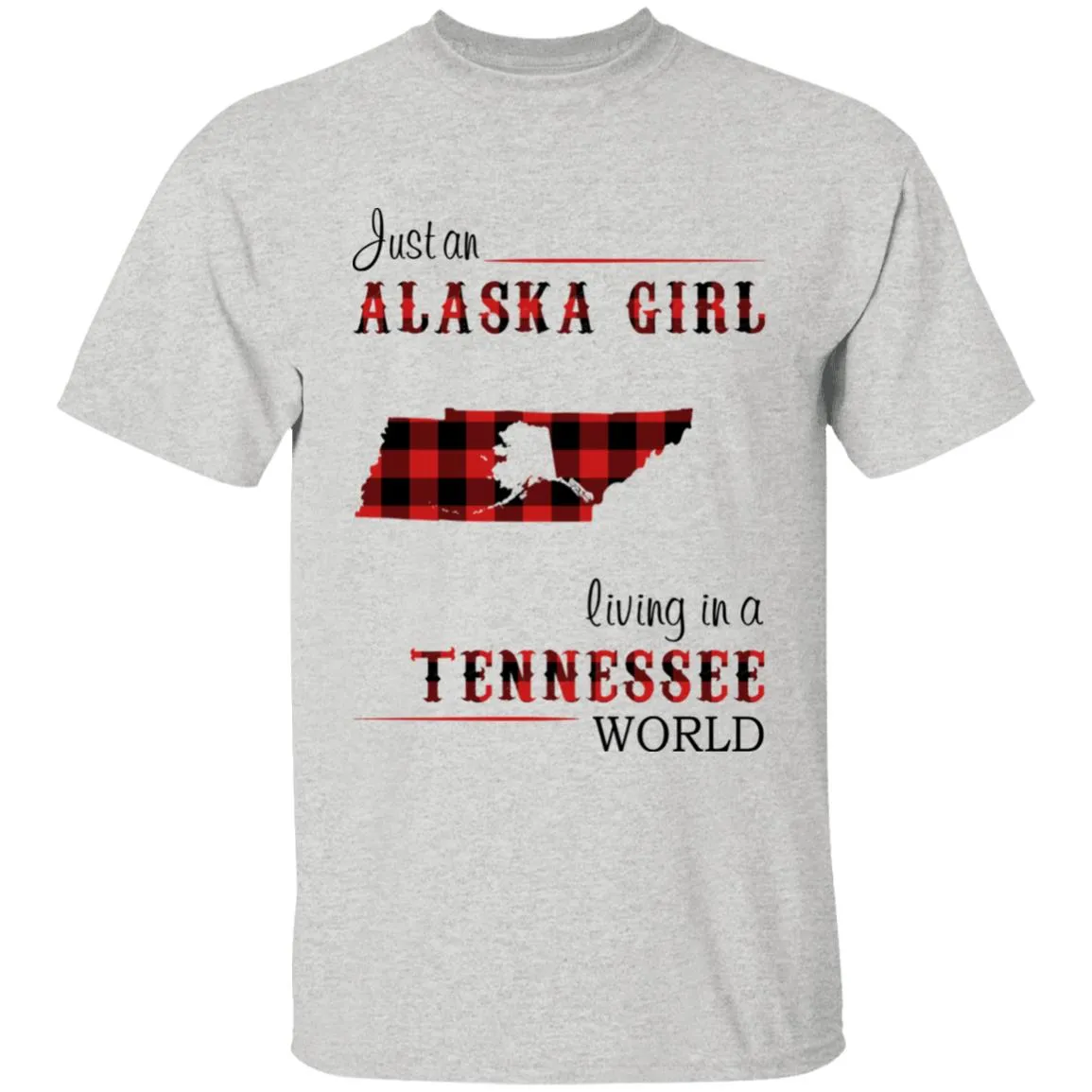 Just An Alaska Girl Living In A Tennessee World T-shirt