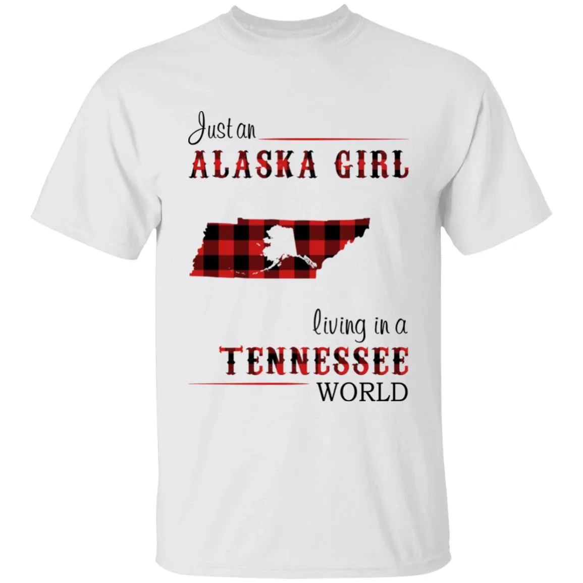 Just An Alaska Girl Living In A Tennessee World T-shirt