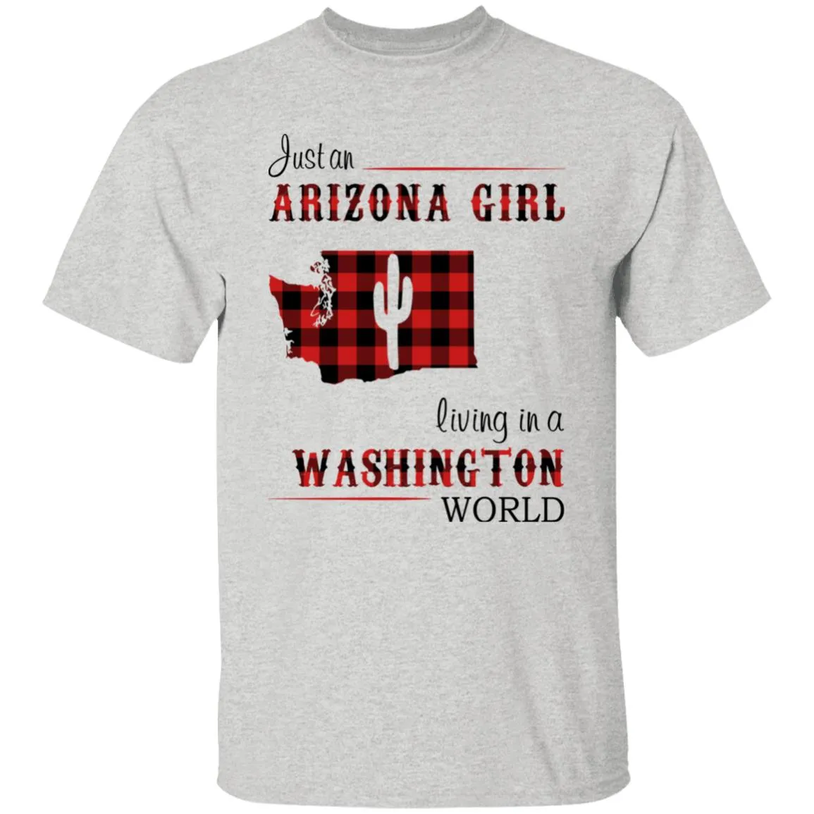 Just An Arizona Girl Living In A Washington World T-shirt