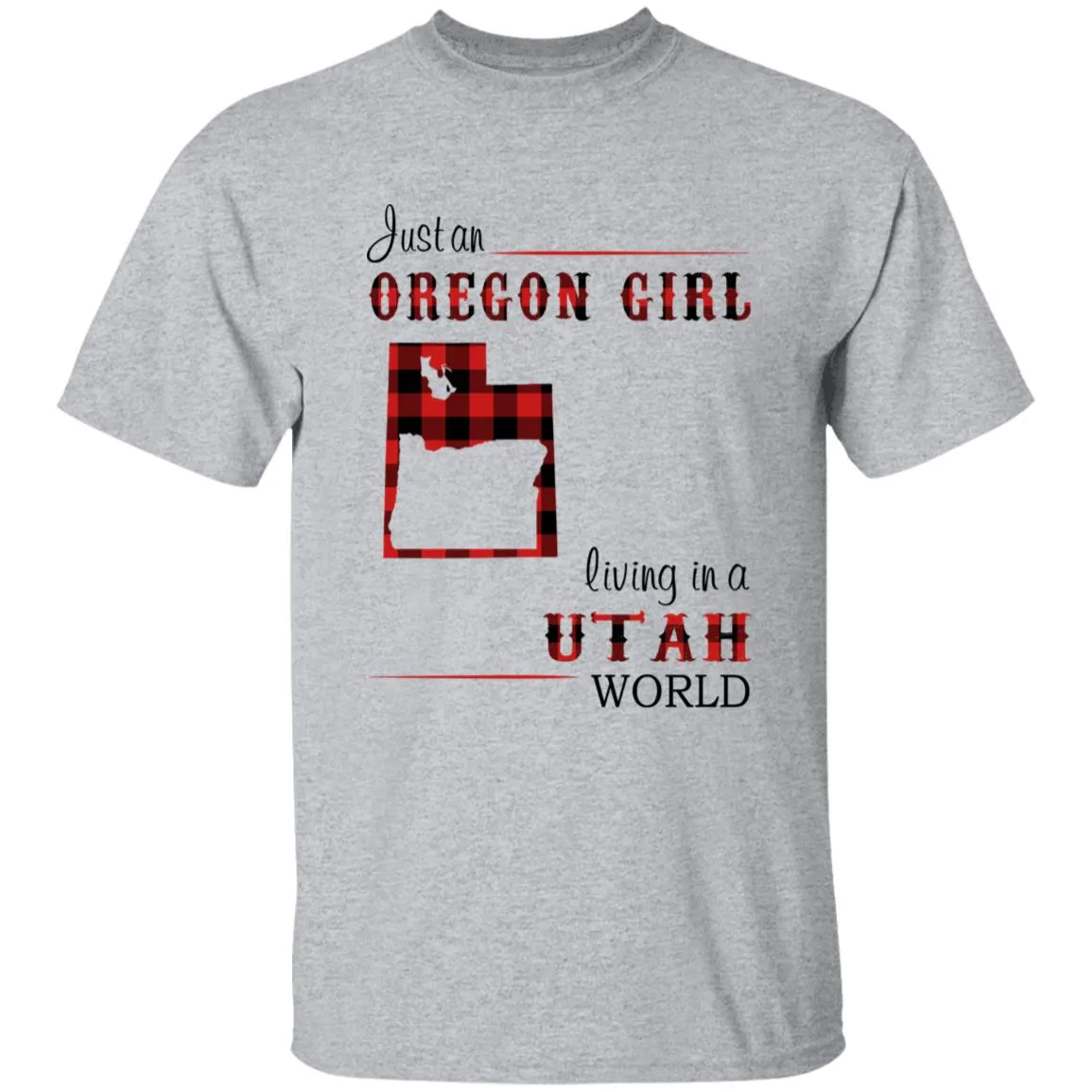 Just An Oregon Girl Living In A Utah World T-shirt