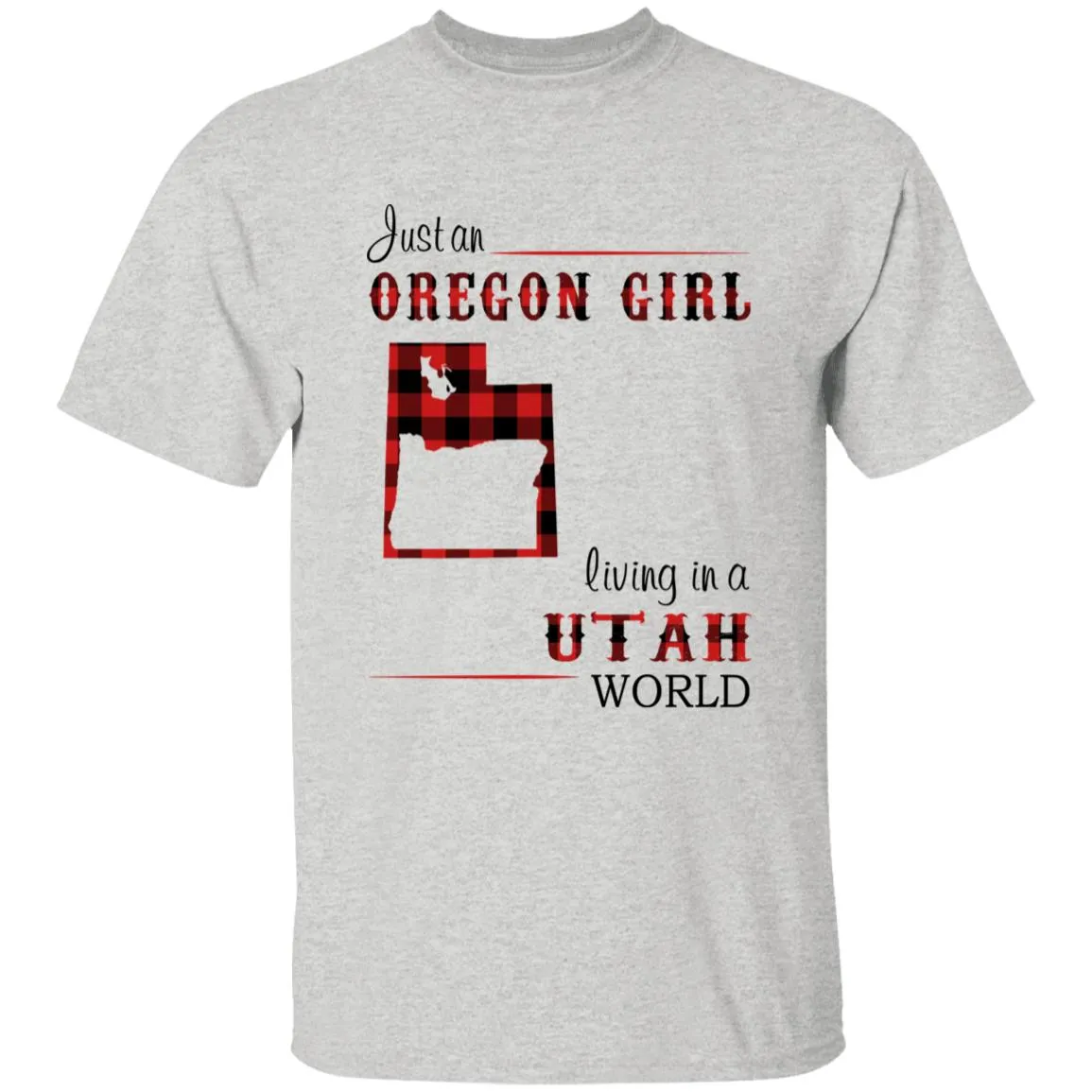 Just An Oregon Girl Living In A Utah World T-shirt