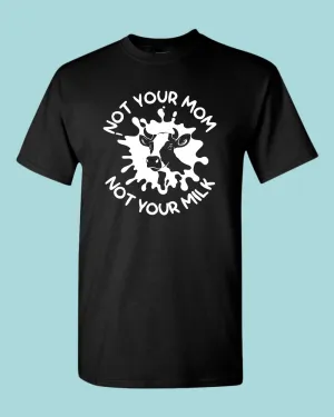Not Your mom, not Your milk T-shirt, vegan t-shirt