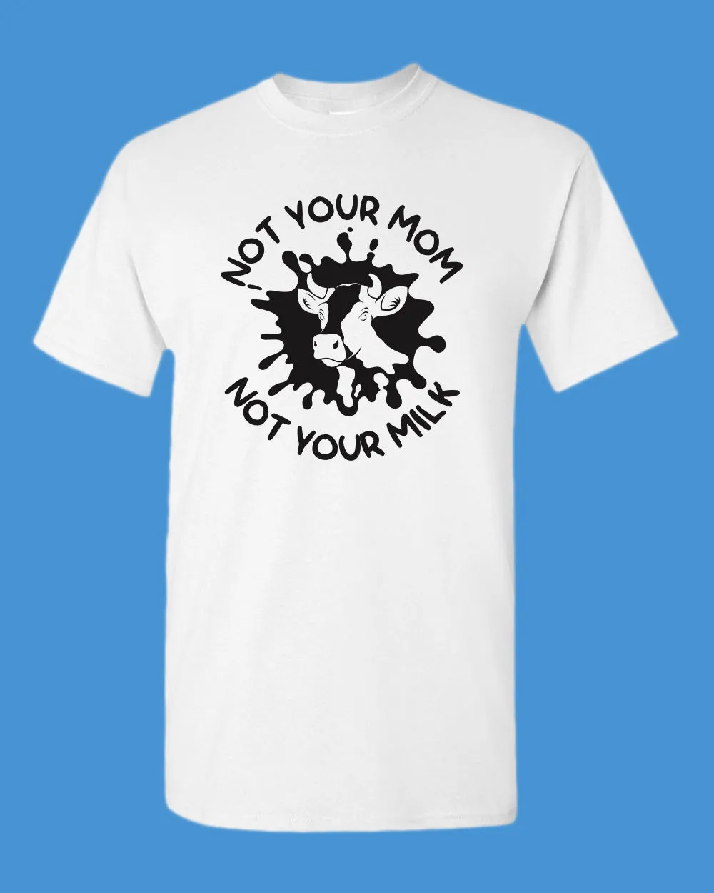 Not Your mom, not Your milk T-shirt, vegan t-shirt