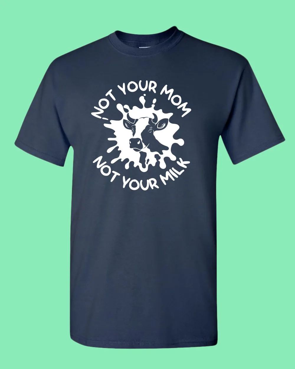Not Your mom, not Your milk T-shirt, vegan t-shirt