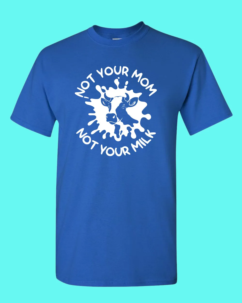 Not Your mom, not Your milk T-shirt, vegan t-shirt
