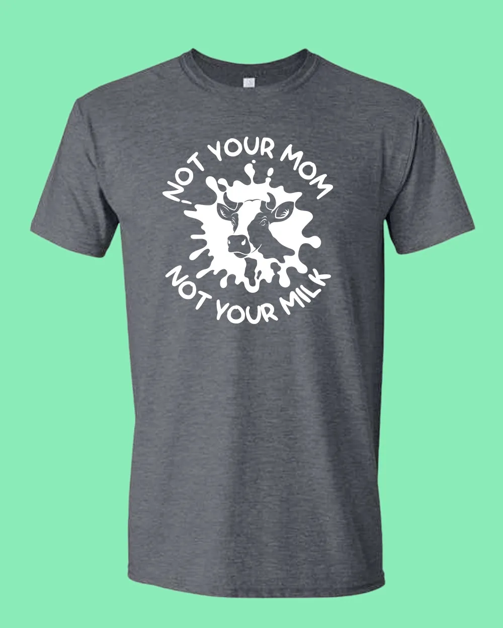 Not Your mom, not Your milk T-shirt, vegan t-shirt
