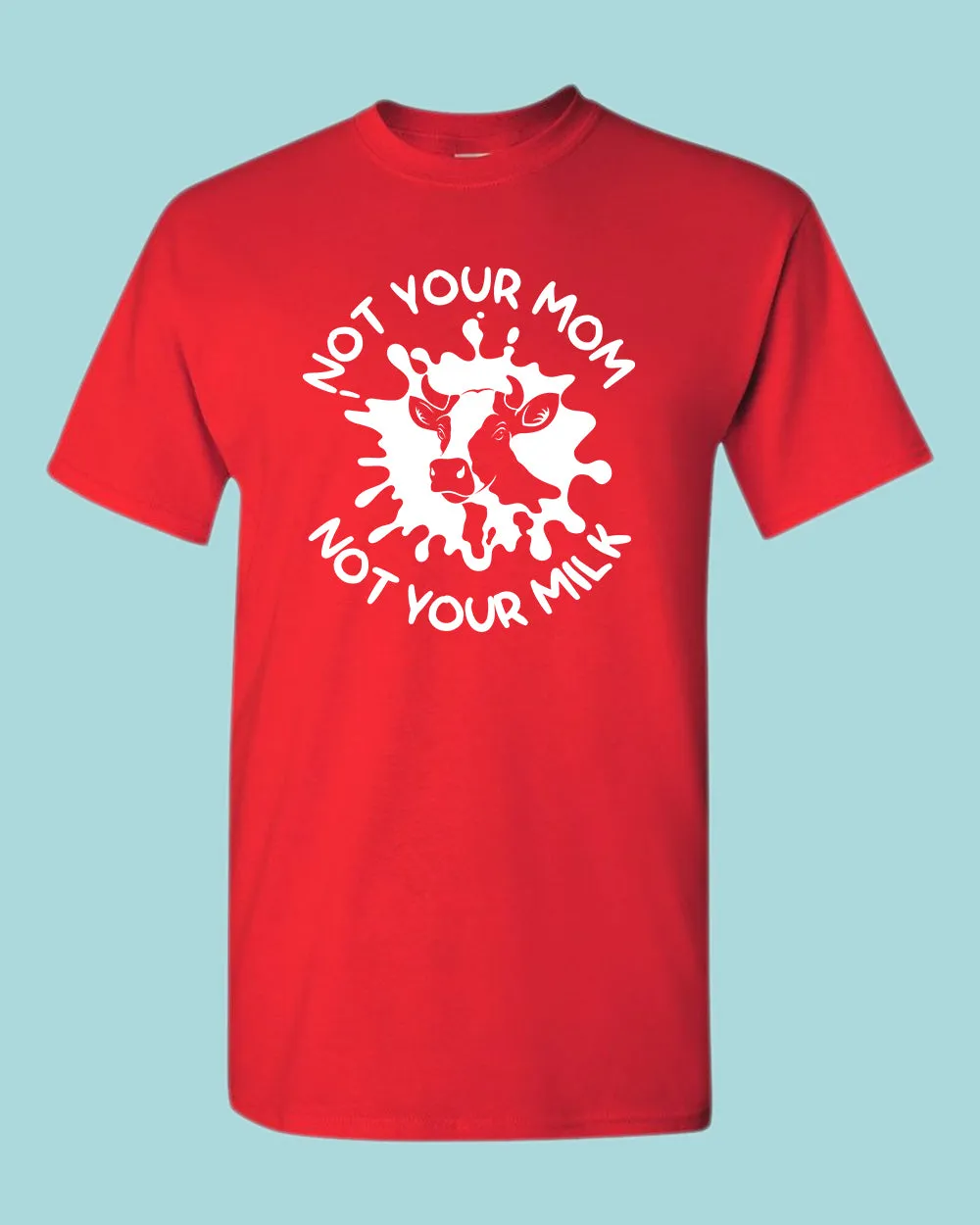 Not Your mom, not Your milk T-shirt, vegan t-shirt