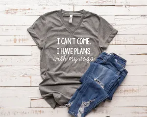 Sorry I Cant I Have Plans With My Dogs Shirt - Funny Dog Shirt