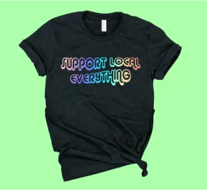 Support Local Everything Shirt | Unisex Crew