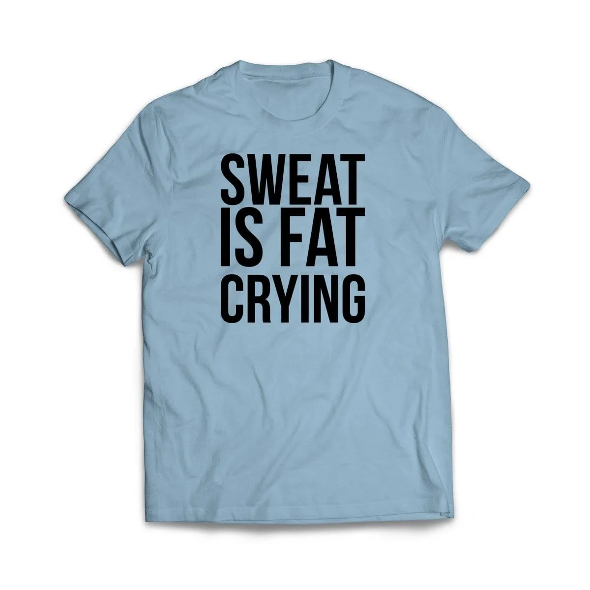 Sweat is fat crying T-Shirt