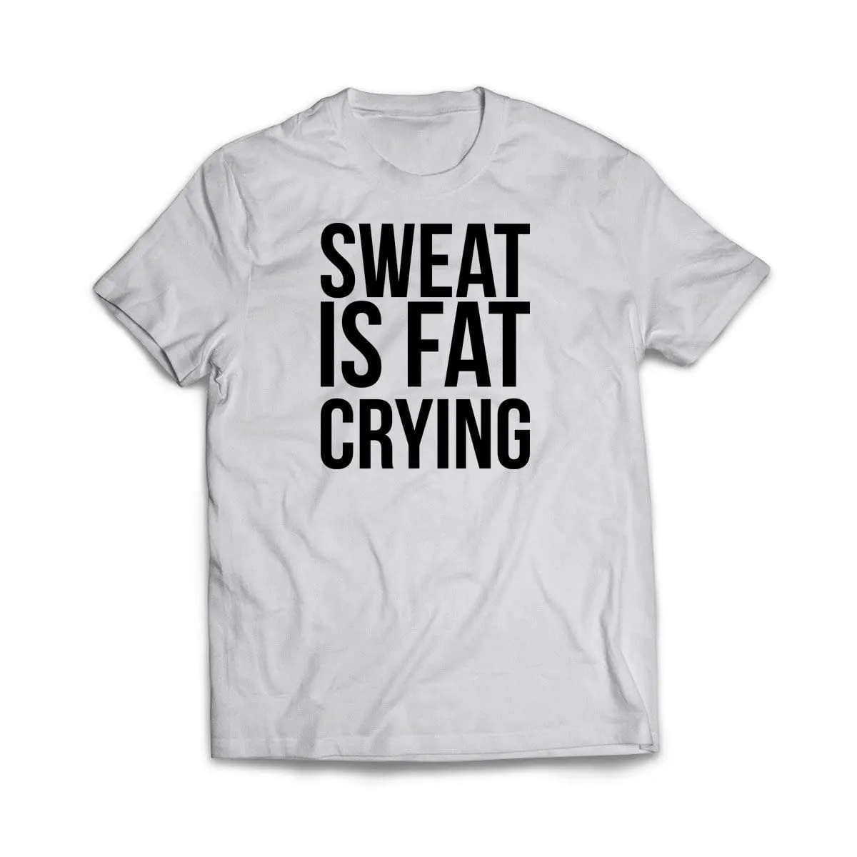 Sweat is fat crying T-Shirt